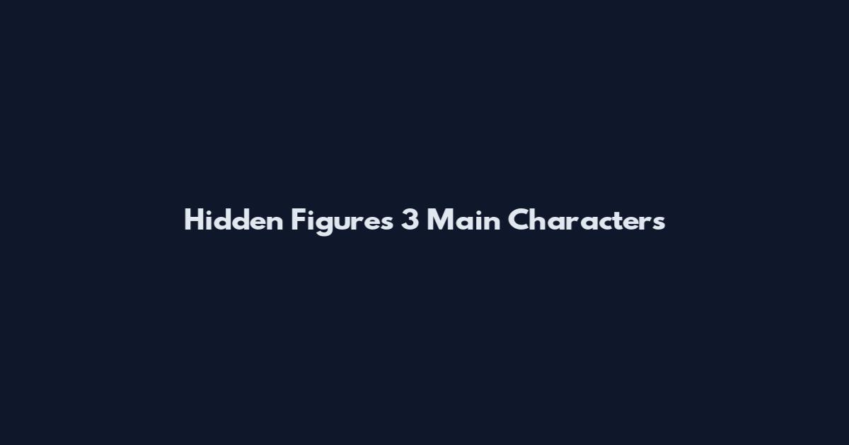 Hidden Figures 3 Main Characters