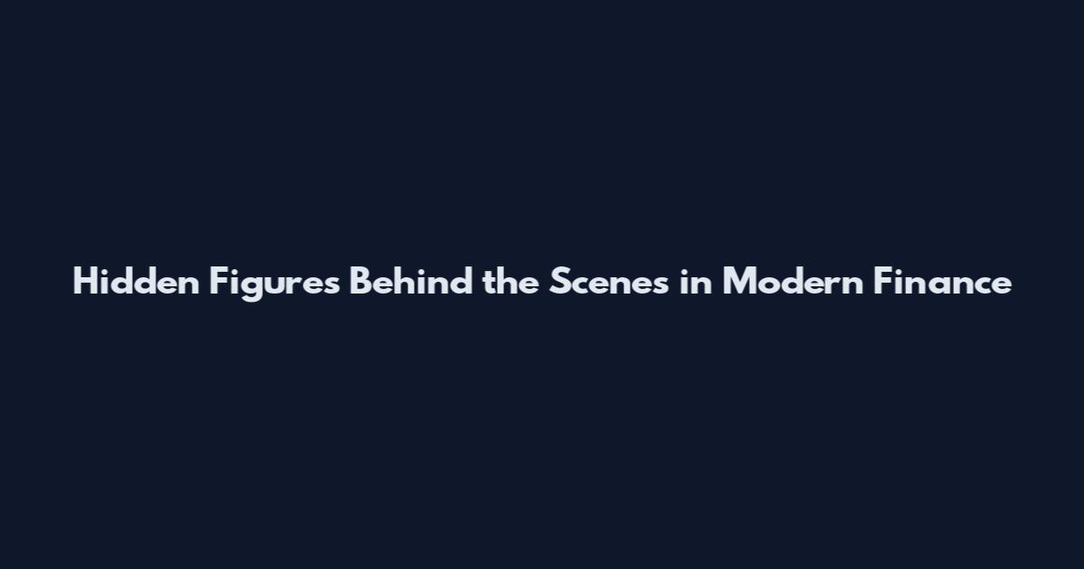Hidden Figures Behind the Scenes in Modern Finance