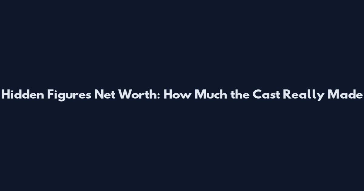 Hidden Figures Net Worth: How Much the Cast Really Made