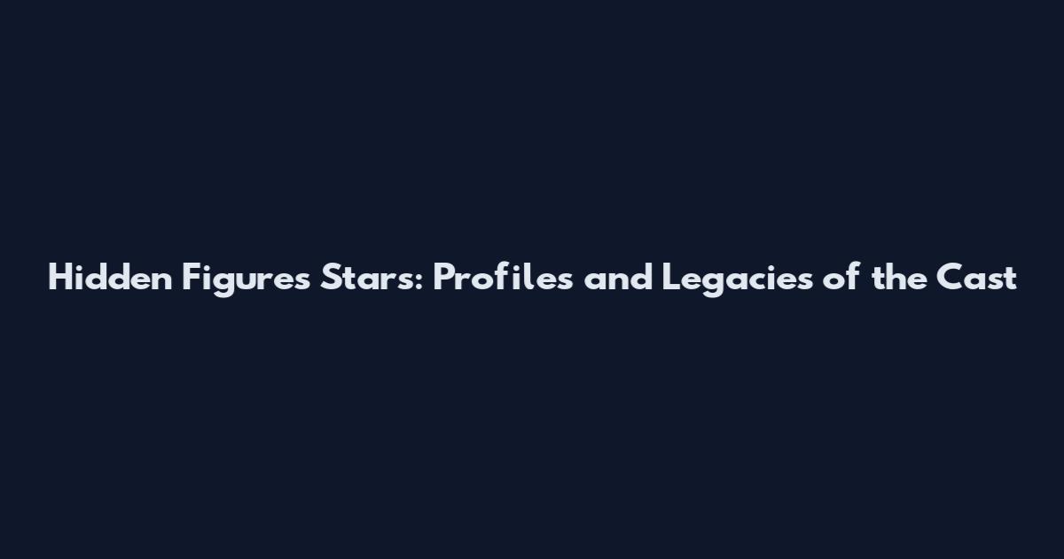 Hidden Figures Stars: Profiles and Legacies of the Cast