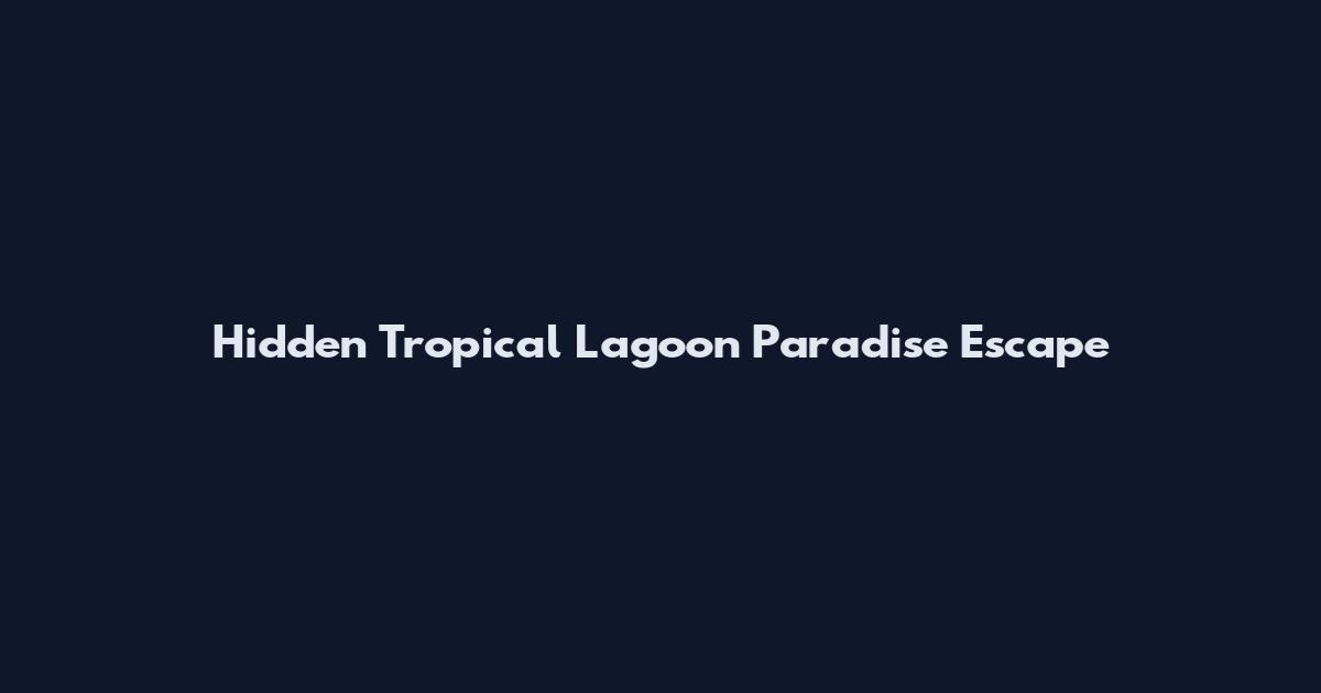Hidden Tropical Lagoon Paradise Escape