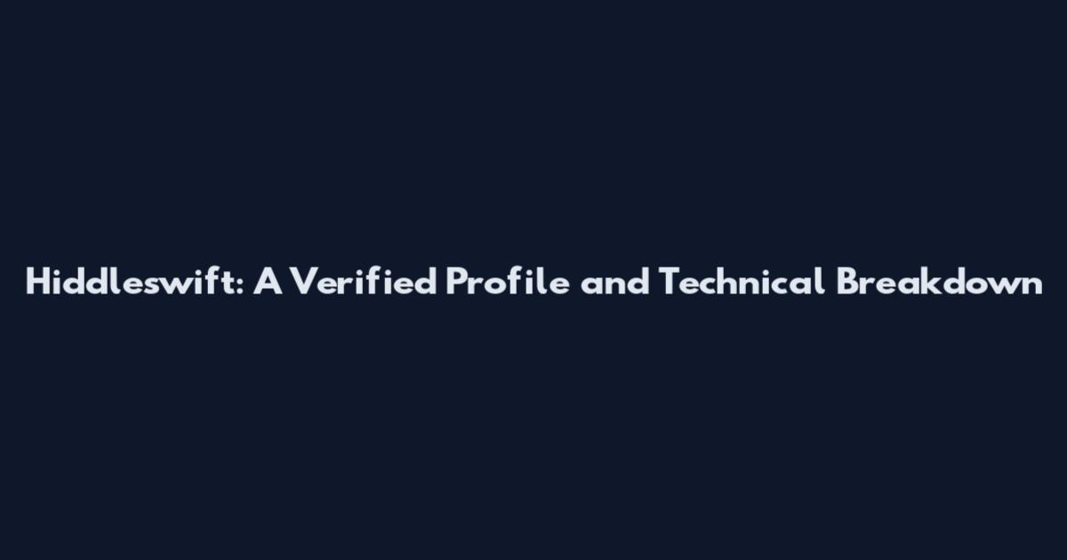 Hiddleswift: A Verified Profile and Technical Breakdown