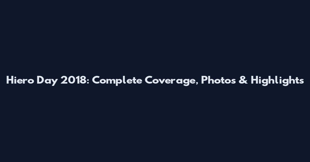 Hiero Day 2018: Complete Coverage, Photos & Highlights