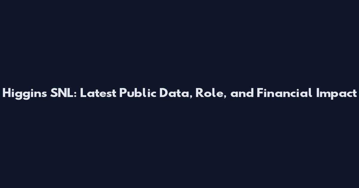 Higgins SNL: Latest Public Data, Role, and Financial Impact