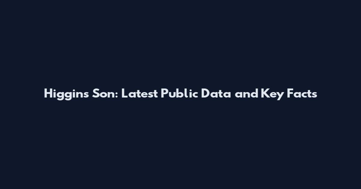 Higgins Son: Latest Public Data and Key Facts