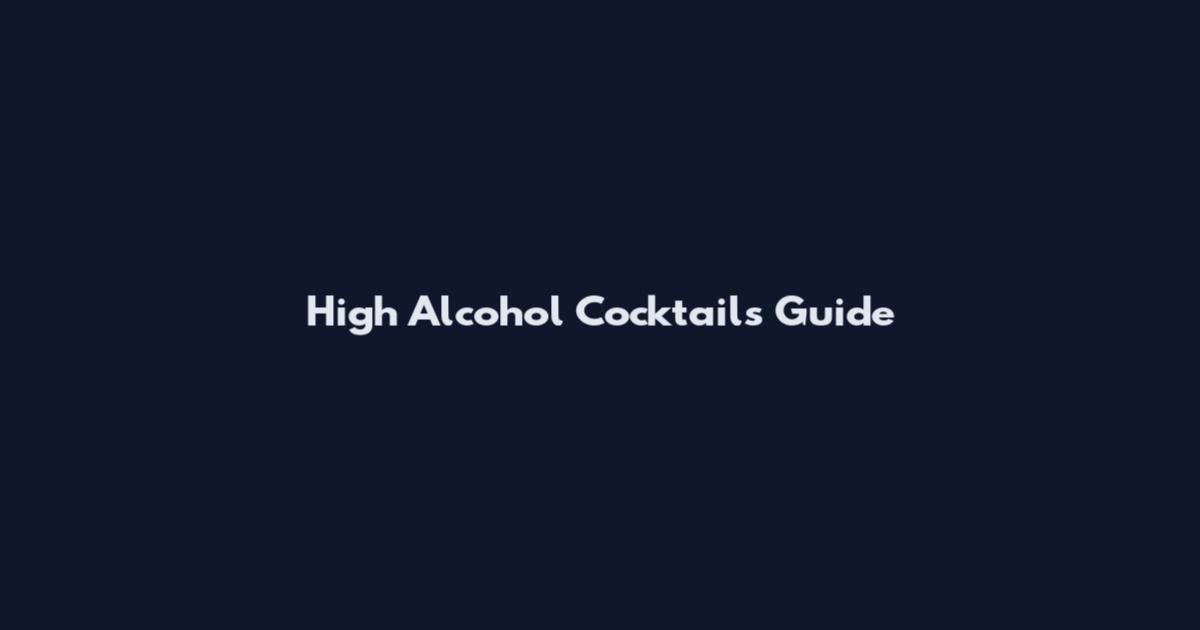 High Alcohol Cocktails Guide