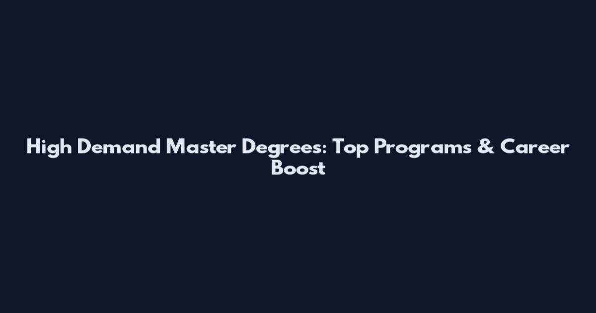 High Demand Master Degrees: Top Programs & Career Boost