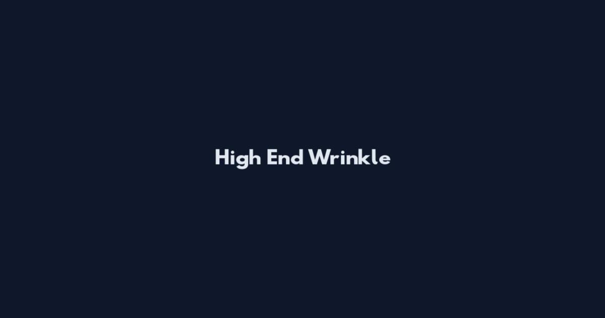 High End Wrinkle
