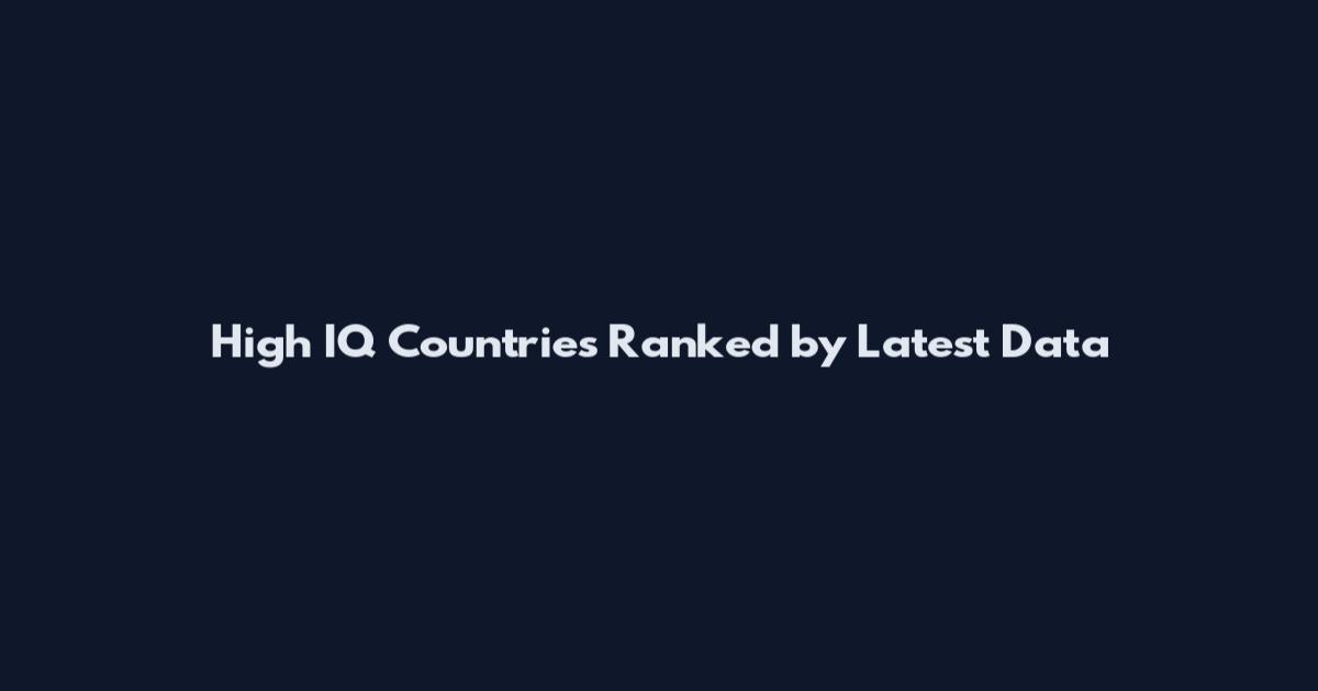High IQ Countries Ranked by Latest Data