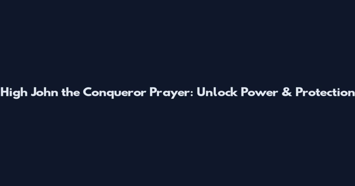High John the Conqueror Prayer: Unlock Power & Protection
