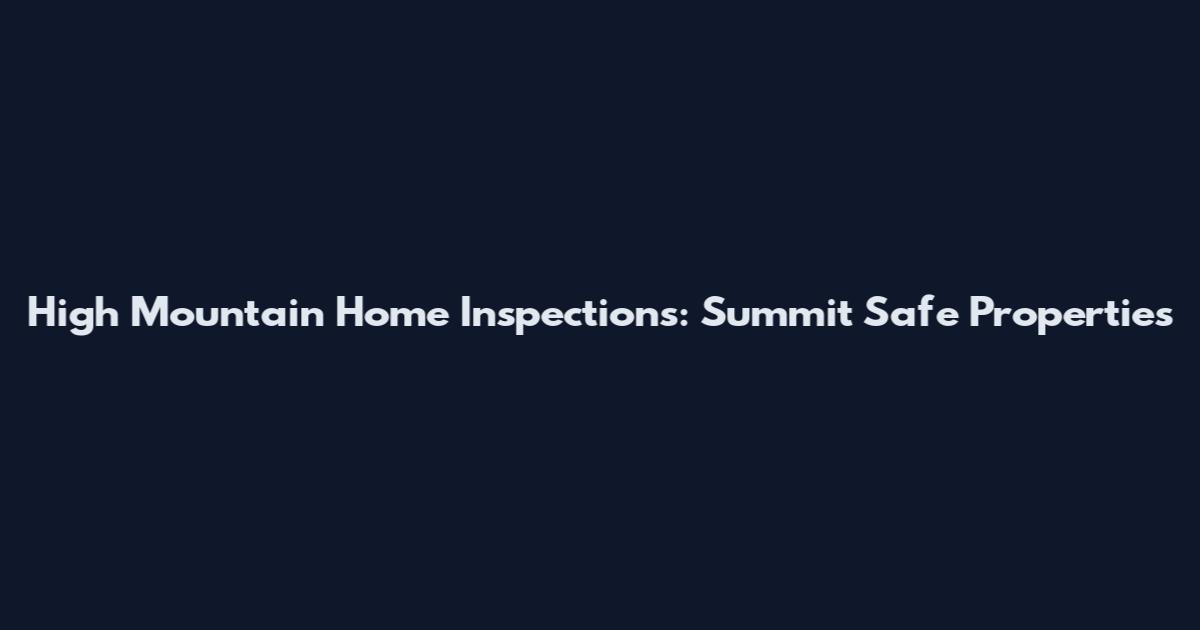 High Mountain Home Inspections: Summit Safe Properties