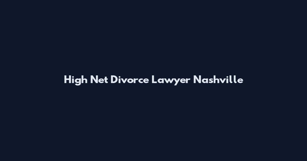 High Net Divorce Lawyer Nashville