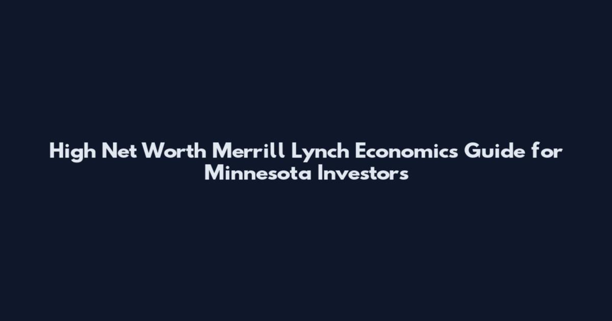 High Net Worth Merrill Lynch Economics Guide for Minnesota Investors