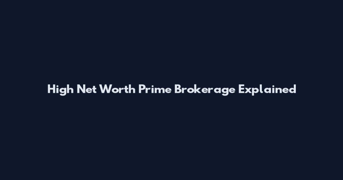 High Net Worth Prime Brokerage Explained