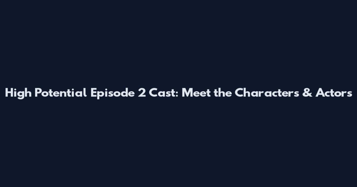 High Potential Episode 2 Cast: Meet the Characters & Actors