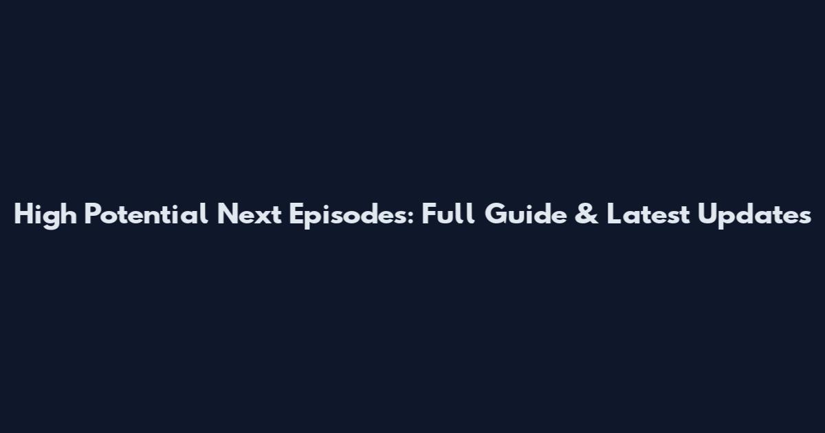 High Potential Next Episodes: Full Guide & Latest Updates