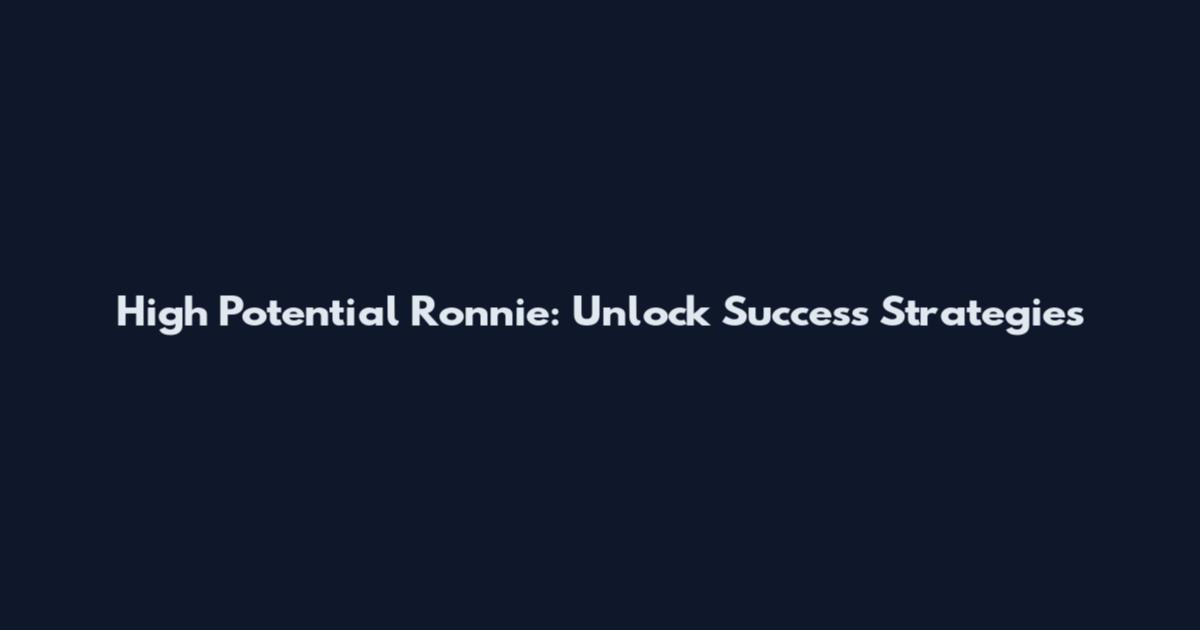 High Potential Ronnie: Unlock Success Strategies