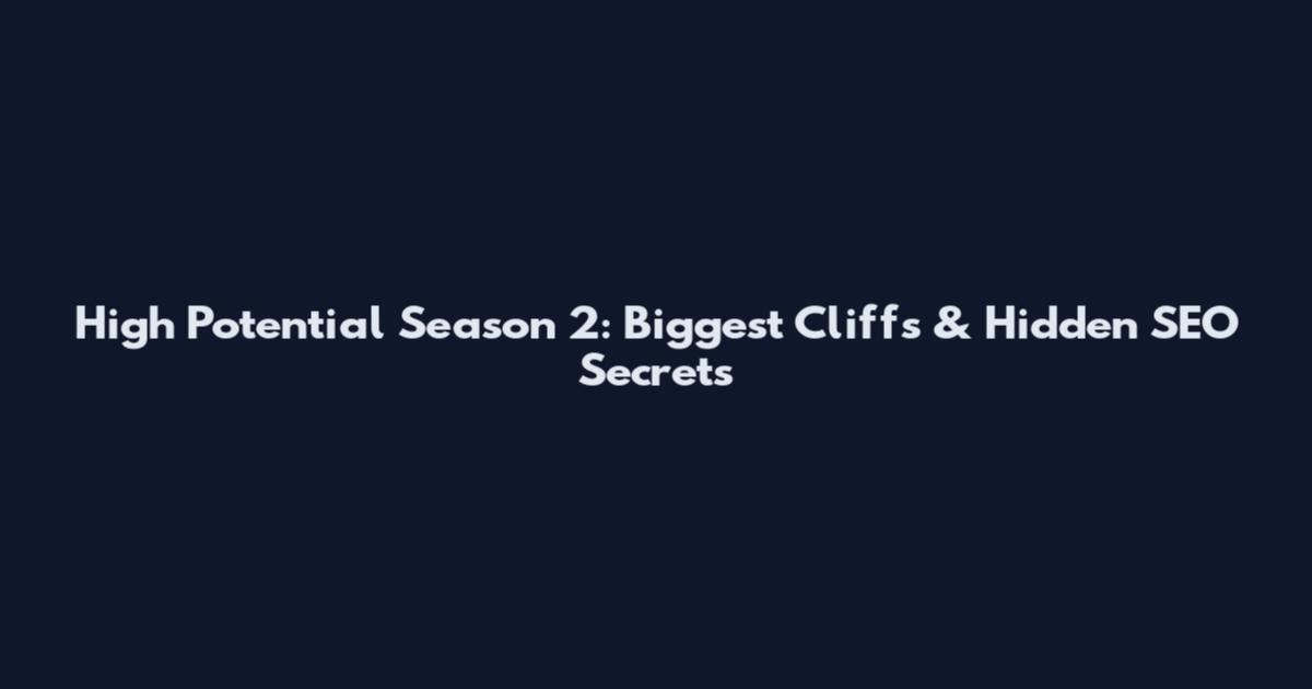 High Potential Season 2: Biggest Cliffs & Hidden SEO Secrets