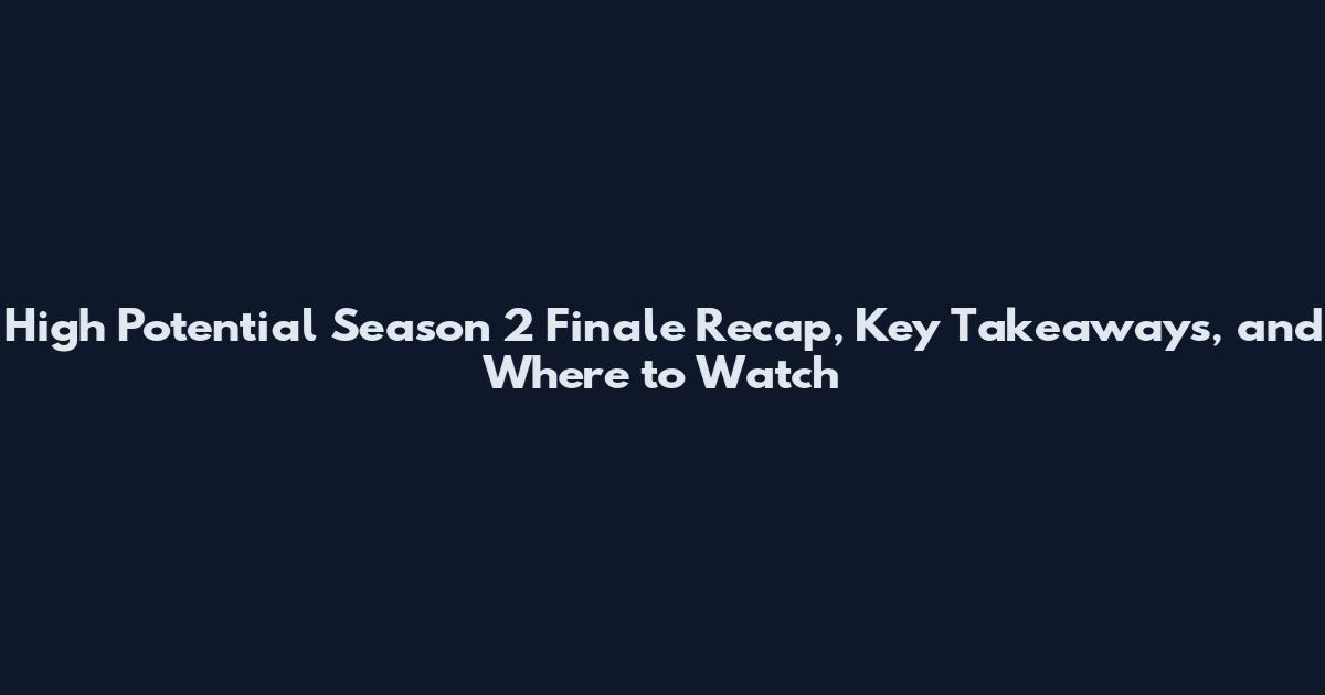High Potential Season 2 Finale Recap, Key Takeaways, and Where to Watch