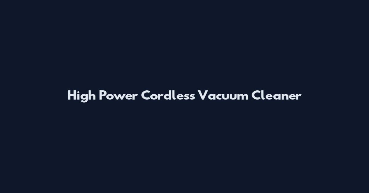 High Power Cordless Vacuum Cleaner