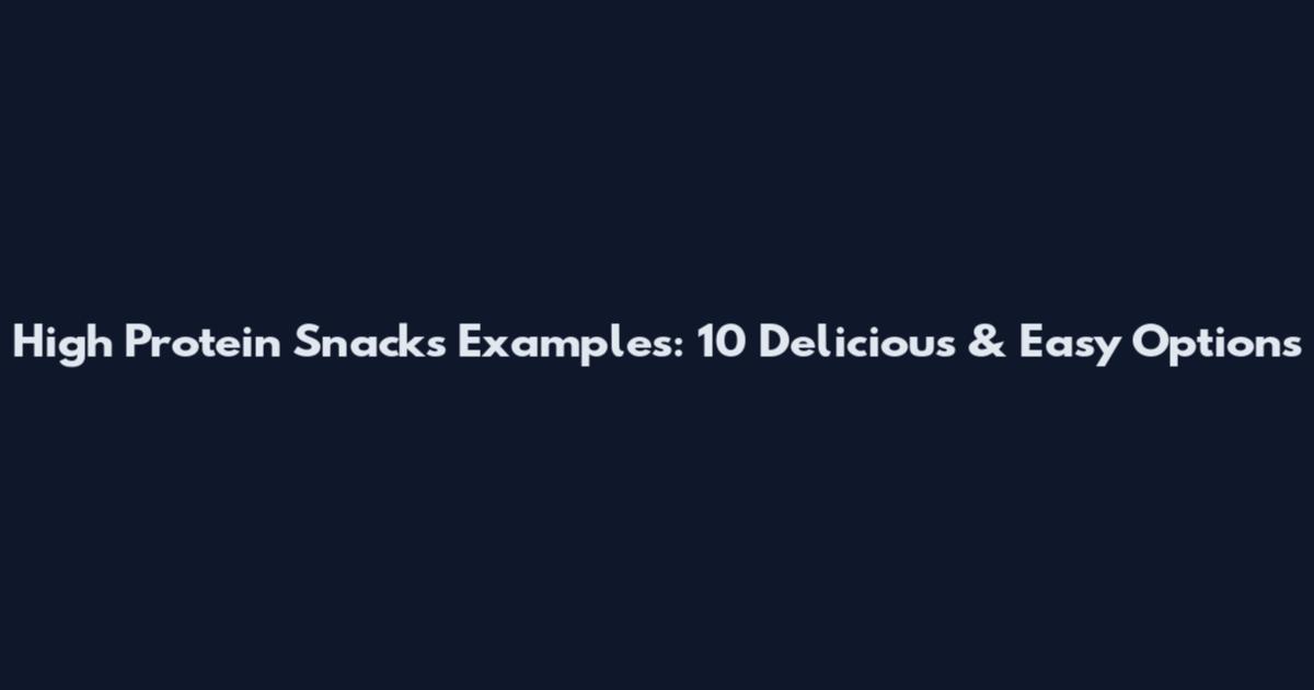 High Protein Snacks Examples: 10 Delicious & Easy Options