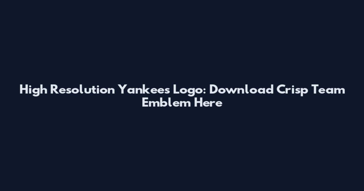 High Resolution Yankees Logo: Download Crisp Team Emblem Here