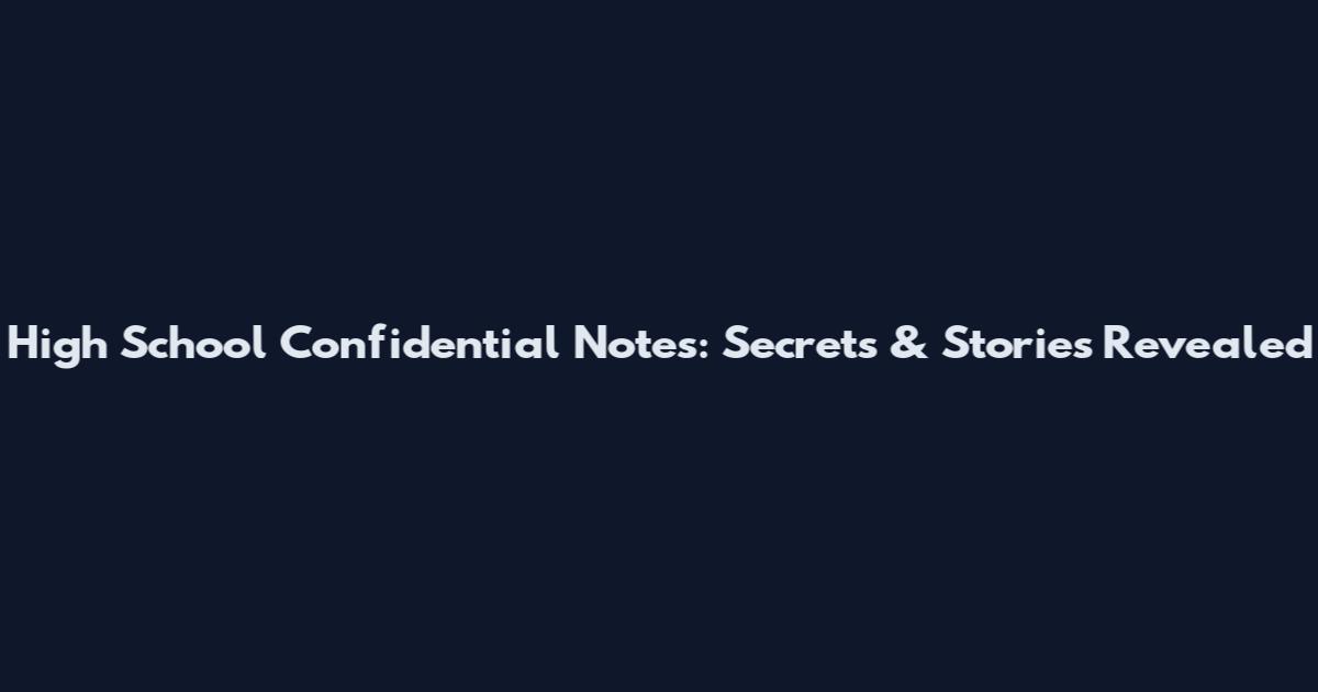 High School Confidential Notes: Secrets & Stories Revealed