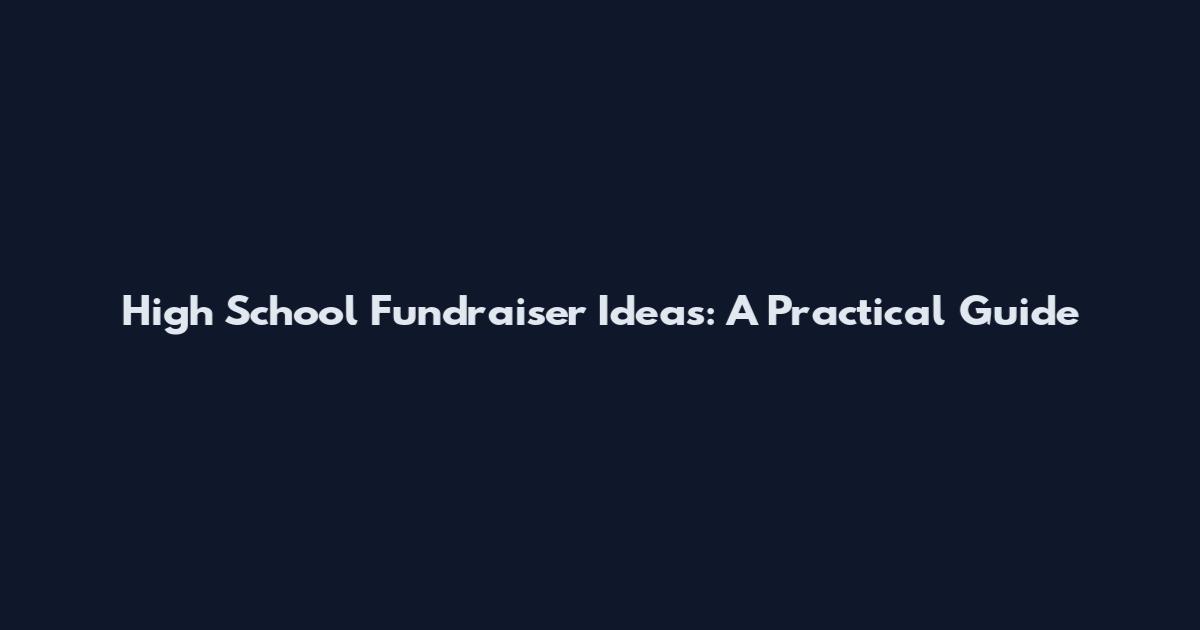 High School Fundraiser Ideas: A Practical Guide