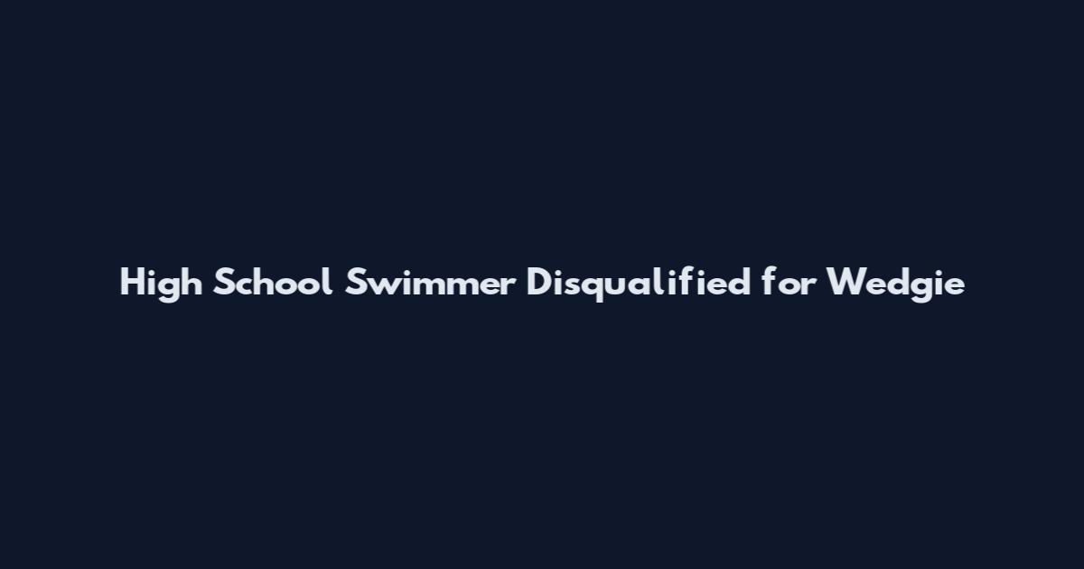 High School Swimmer Disqualified for Wedgie