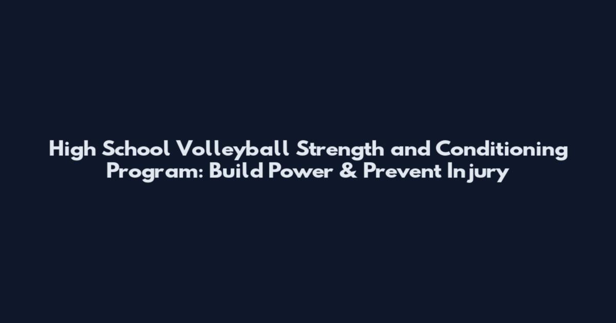 High School Volleyball Strength and Conditioning Program: Build Power & Prevent Injury