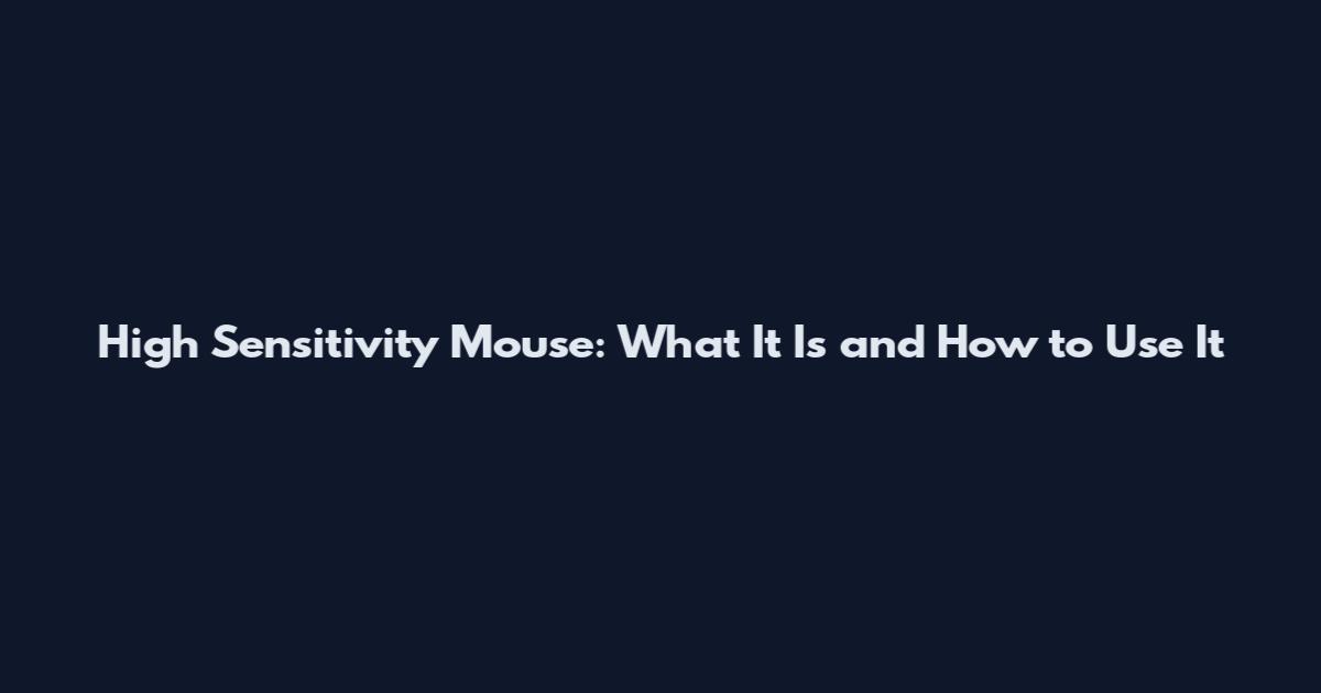 High Sensitivity Mouse: What It Is and How to Use It