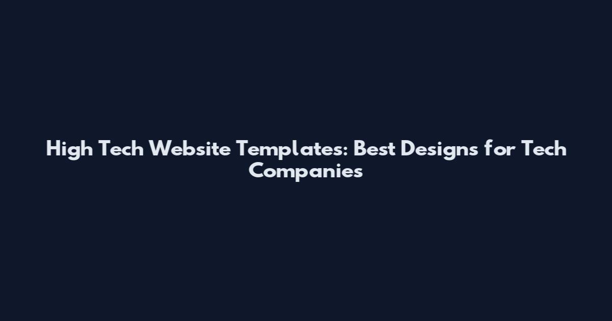 High Tech Website Templates: Best Designs for Tech Companies
