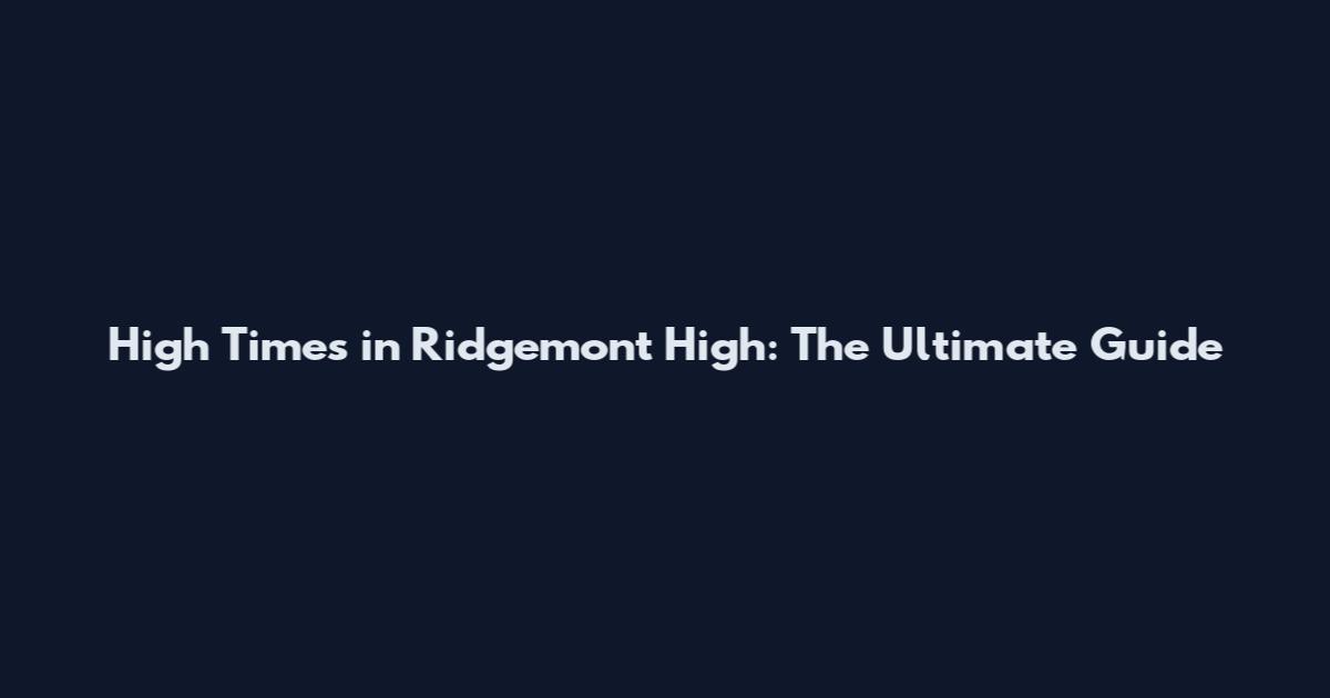 High Times in Ridgemont High: The Ultimate Guide