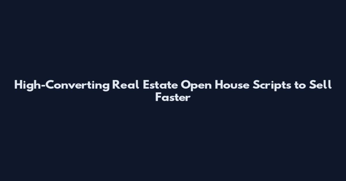 High-Converting Real Estate Open House Scripts to Sell Faster