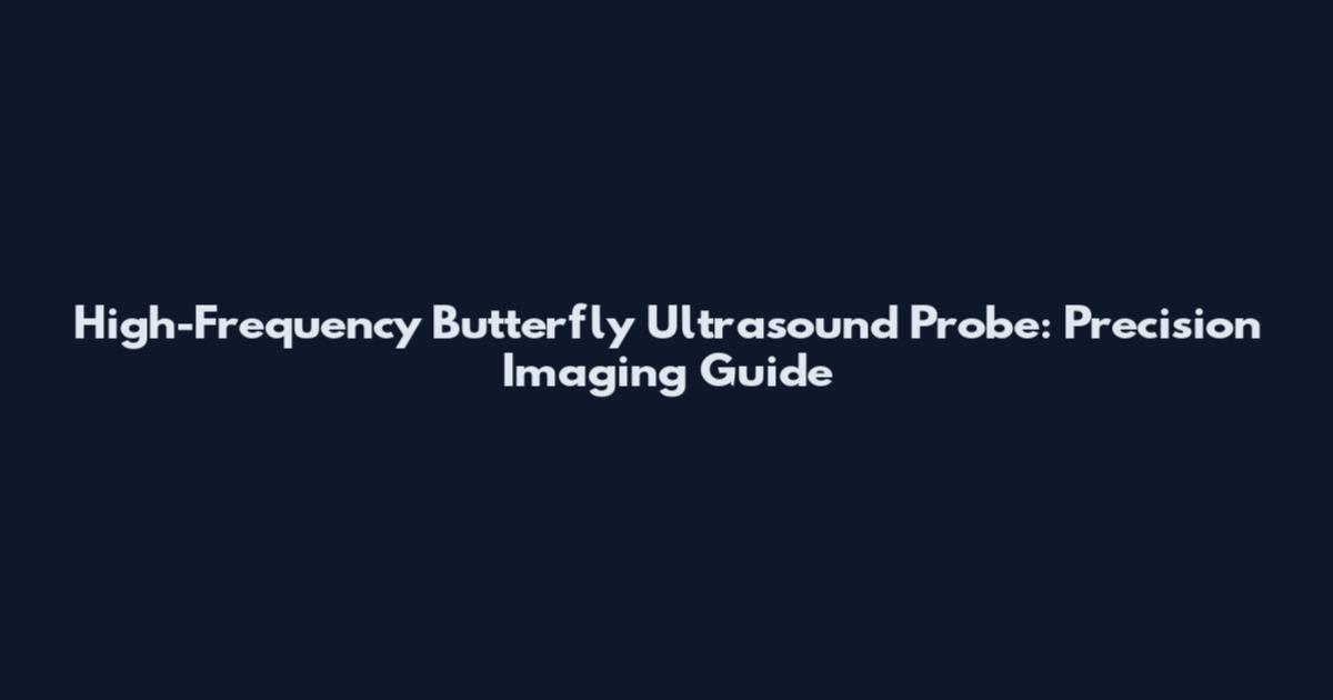 High-Frequency Butterfly Ultrasound Probe: Precision Imaging Guide