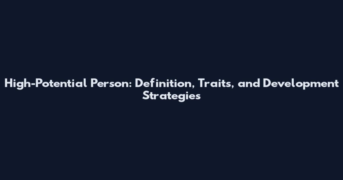 High-Potential Person: Definition, Traits, and Development Strategies