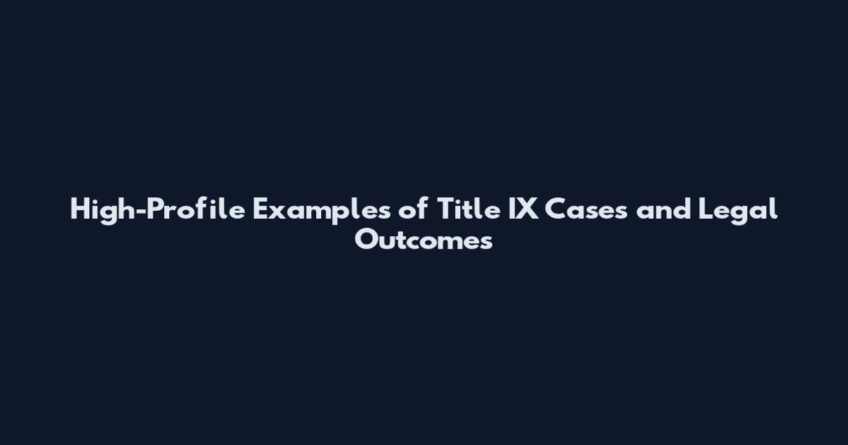 High-Profile Examples of Title IX Cases and Legal Outcomes