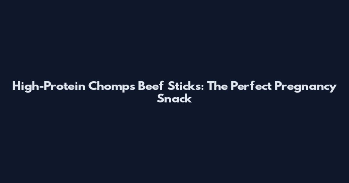 High-Protein Chomps Beef Sticks: The Perfect Pregnancy Snack