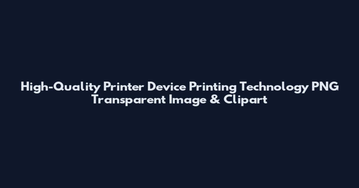 High-Quality Printer Device Printing Technology PNG Transparent Image & Clipart