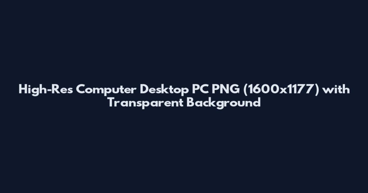 High-Res Computer Desktop PC PNG (1600x1177) with Transparent Background