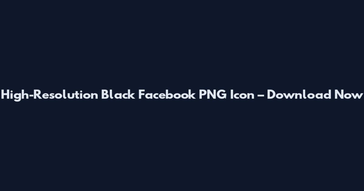 High-Resolution Black Facebook PNG Icon – Download Now