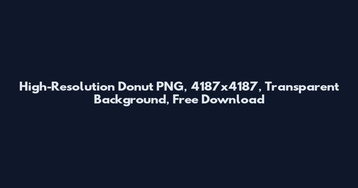 High-Resolution Donut PNG, 4187x4187, Transparent Background, Free Download