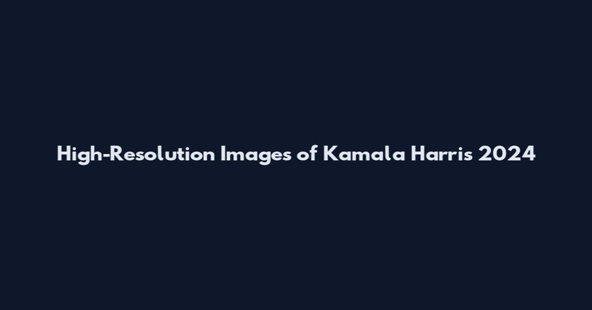 High-Resolution Images of Kamala Harris 2024