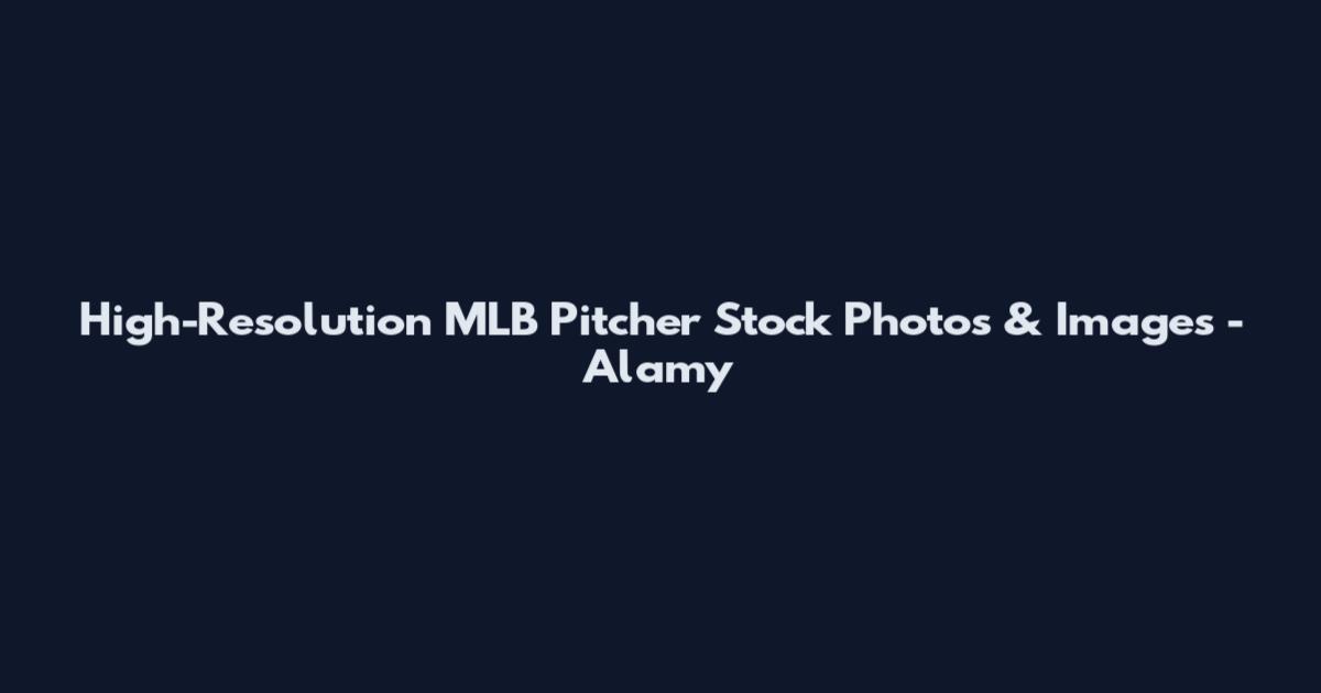 High-Resolution MLB Pitcher Stock Photos & Images - Alamy