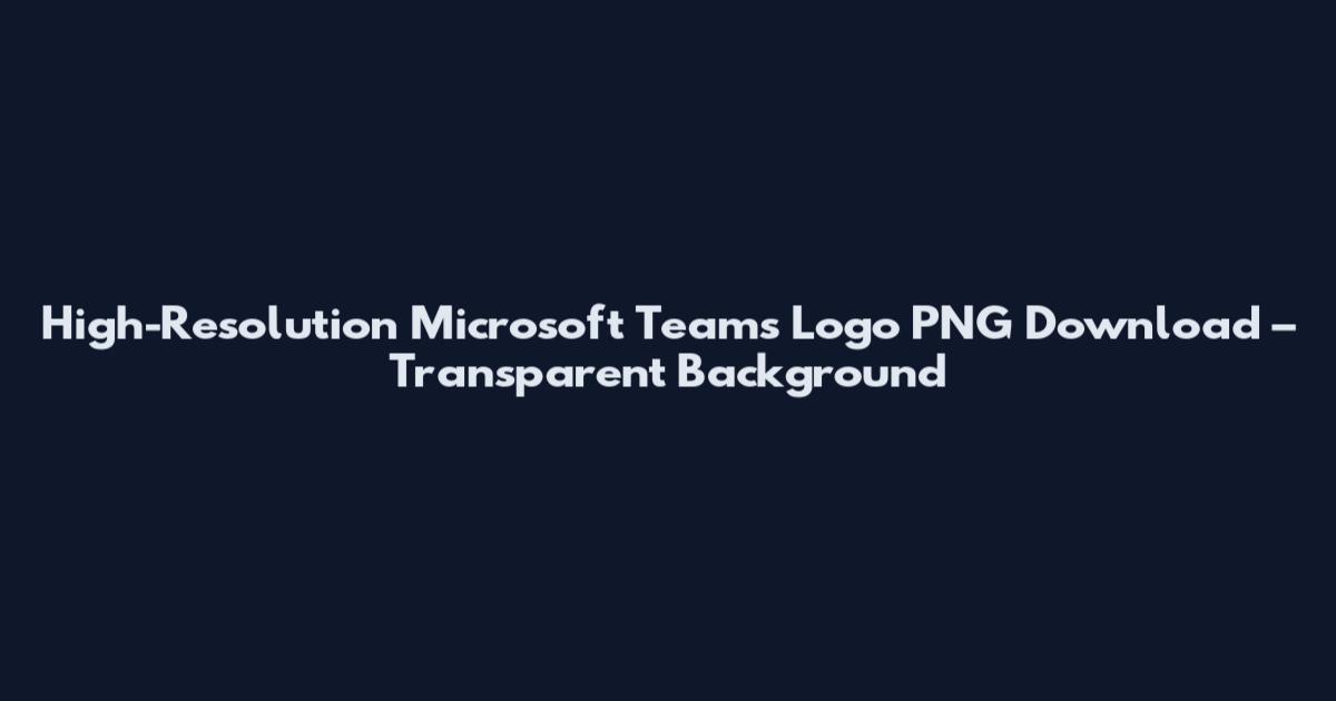 High-Resolution Microsoft Teams Logo PNG Download – Transparent Background