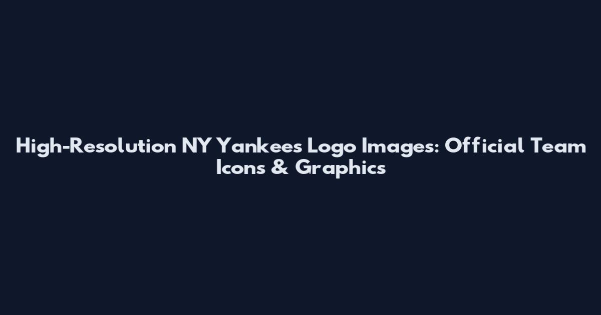 High-Resolution NY Yankees Logo Images: Official Team Icons & Graphics