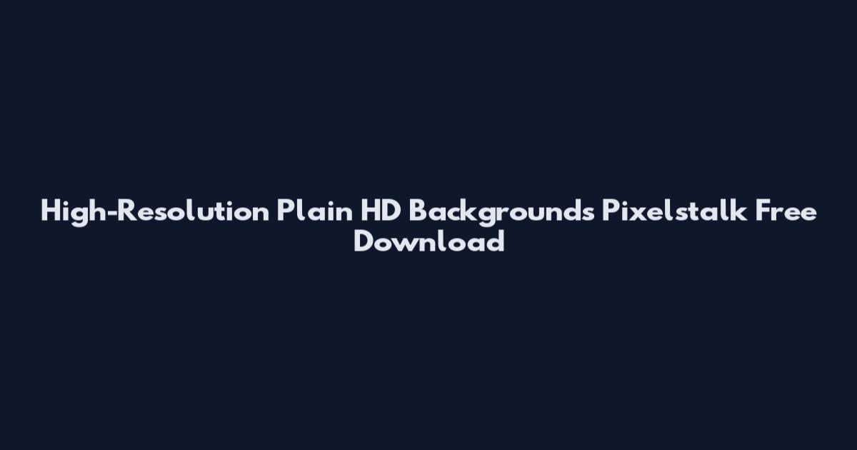 High-Resolution Plain HD Backgrounds Pixelstalk Free Download