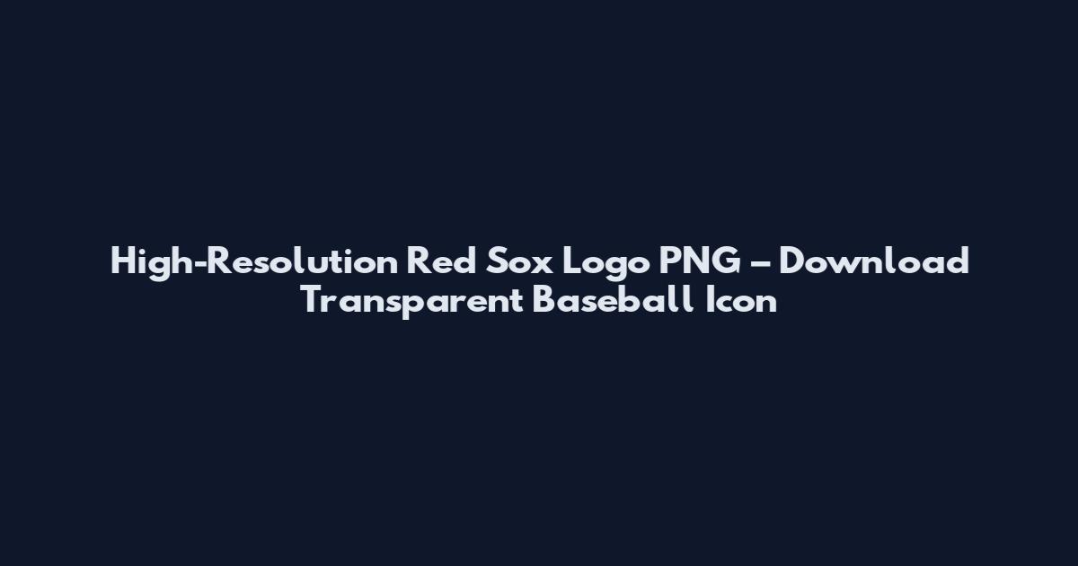 High-Resolution Red Sox Logo PNG – Download Transparent Baseball Icon
