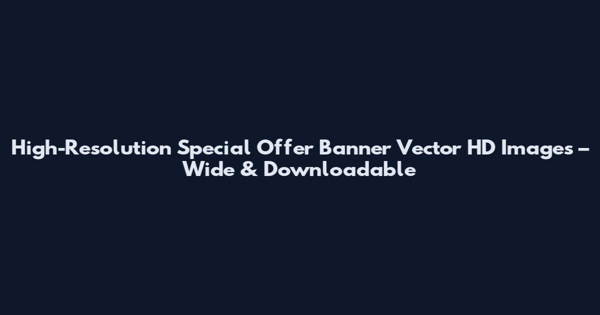 High-Resolution Special Offer Banner Vector HD Images – Wide & Downloadable