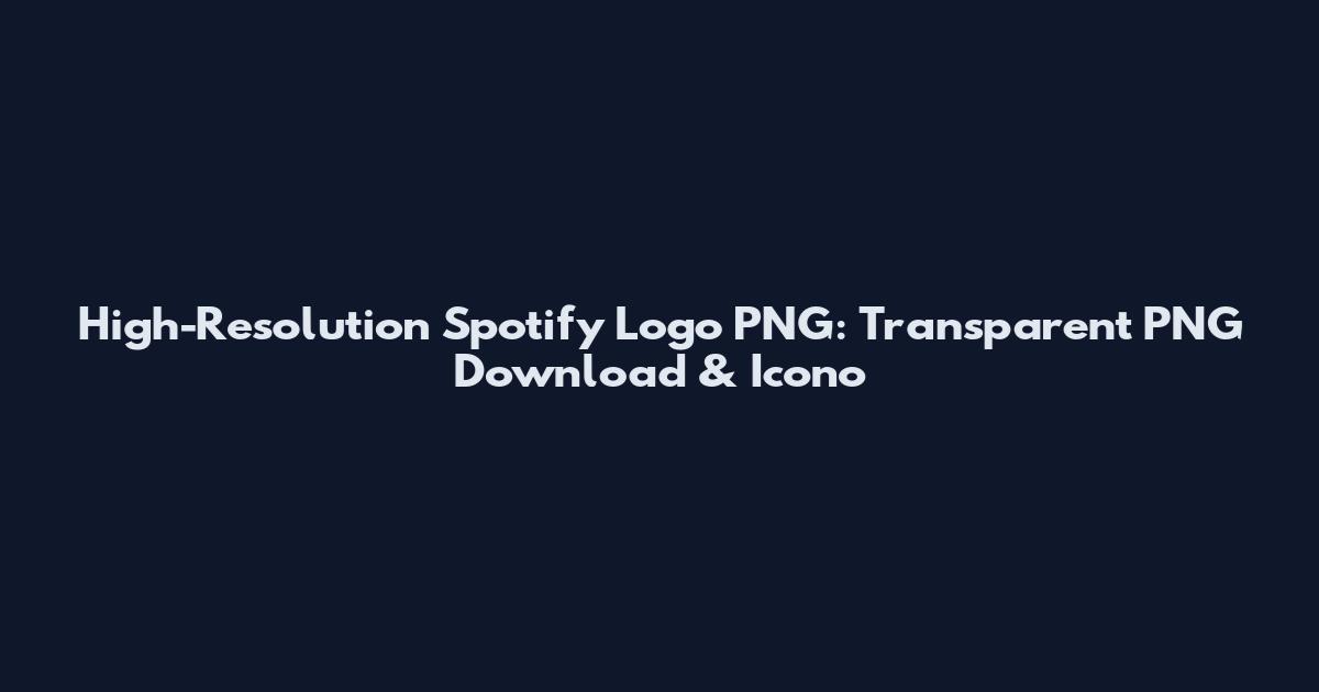 High-Resolution Spotify Logo PNG: Transparent PNG Download & Icono
